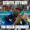 STATTI ZITTO!!! FAI BELLA FIGURA!!!