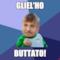 GLIEL'HO BUTTATO!