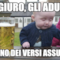 ti giuro, gli adulti fanno dei versi assurdi