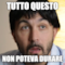 tutto questo non poteva durare