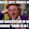 Così adesso siete tornati amici?? Ti prego raccontami di quando lo chiamavi "Uomo di m e r d a"