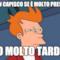 non capisco se è molto presto o molto tardi