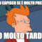 non capisco se è molto presto o molto tardi