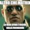 altro che matrix la vera sfida è uscire dalla friendzone