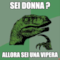 SEI DONNA ? ALLORA SEI UNA VIPERA