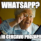 WHATSAPP? MA IO CERCAVO PROZAP!!!!!!