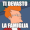 TI DEVASTO LA FAMIGLIA