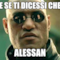 E SE TI DICESSI CHE ALESSAN