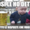 così le ho detto so tutte le risposte che vuoi baby