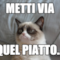 METTI VIA QUEL PIATTO...