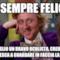 Sei sempre felice? Ti consiglio un bravo oculista, credo che tu non riesca a guardare in faccia la realtà