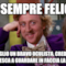 Sei sempre felice? Ti consiglio un bravo oculista, credo che tu non riesca a guardare in faccia la realtà