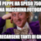 È così Peppe ha speso 750 euro per una macchina fotografica Deve frecarsene tanti di gnocchi