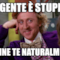 "La gente è stupida" Tranne te naturalmente
