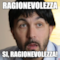 ragionevolezza Si, Ragionevolezza!
