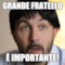 Grande Fratello è importante!
