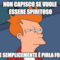 Non capisco se vuole essere spiritoso o se semplicemente è pirla forte
