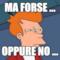 ma forse ... oppure no ...