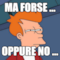ma forse ... oppure no ...