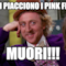 Non ti piacciono i pink floyd? MUORI!!!