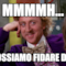 mmmmh... ci possiamo fidare di te?