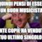 e quindi pensi di essere un buon musicista quante copie ha venduto il tuo ultimo singolo?