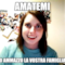 AMATEMI O AMMAZZO LA VOSTRA FAMIGLIA