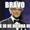 BRAVO ANCHE IO NE HO UNA UGUALE