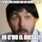 E A ME CHE CAZZO ME NE FREGA A ME? IO C'HO IL DIESEL!