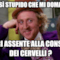 Sei così stupido che mi domando ... ma eri assente alla consegna dei cervelli ?