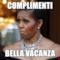 COMPLIMENTI BELLA VACANZA