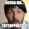 Scusa ma... TUTTAPPOSTO?!