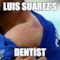 Luis Suarez's dentist
