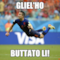 gliel'ho buttato li!