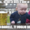 ALLORA... IO QUI LO DICO (E NON LO NEGO) CARO DANIELE.. TI VOGLIO BENE!!!