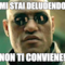 mi stai deludendo non ti conviene!