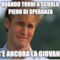 Quando torni a scuola pieno di speranza E c'è ancora la Giovanna