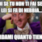Quindi se tu non ti fai sentire lei si fa di nebbia... Ricordami quanto tiene a te