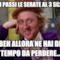 Maddai passi le serate al 3 scalini !? Beh allora ne hai di tempo da perdere...
