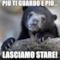 Più ti guardo e più... lasciamo stare!