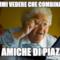 fammi vedere che combinano le amiche di piazza
