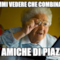 fammi vedere che combinano le amiche di piazza