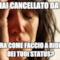 mi hai cancellato da fb... e ora come faccio a ridere dei tuoi status?