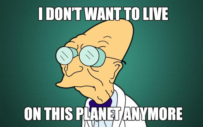 meme i don't want to live on this planet anymore