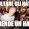 Insultare gli haters Mi rende un hater