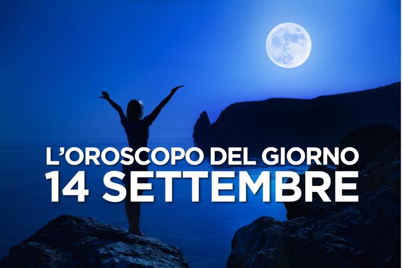 L’oroscopo di Sabato 14 Settembre L’oroscopo del giorno di Sabato 14 Settembre