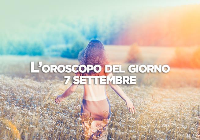 L’oroscopo di oggi, Venerdì 7 Settembre L’oroscopo del giorno di oggi, Venerdì 7 Settembre