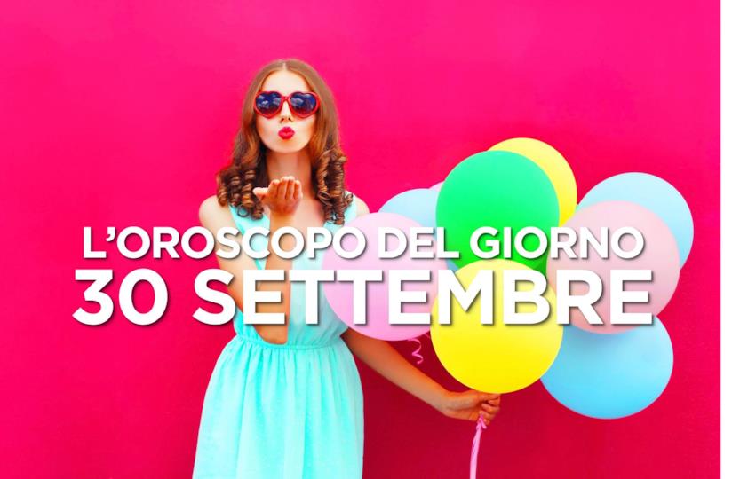 L’oroscopo di Lunedì 30 Settembre L’oroscopo del giorno di Lunedì 30 Settembre