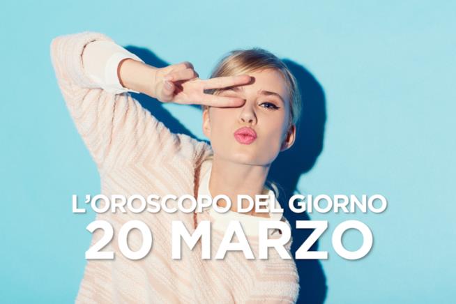 L’oroscopo di Mercoledì 20 Marzo L’oroscopo del giorno di Mercoledì 20 Marzo