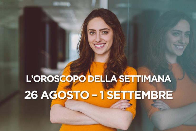 L’oroscopo settimanale, 26 - 1 Settembre 2019 L’oroscopo della settimana, 26 - 1 Settembre 2019